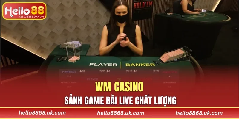  WM Casino sảnh game bài live chất lượng